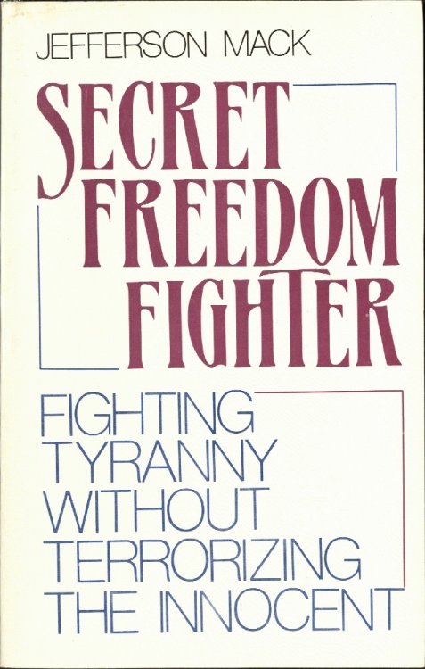 Secret Freedom Fighter: Fighting Tyranny Without Terrorizing the Innocent