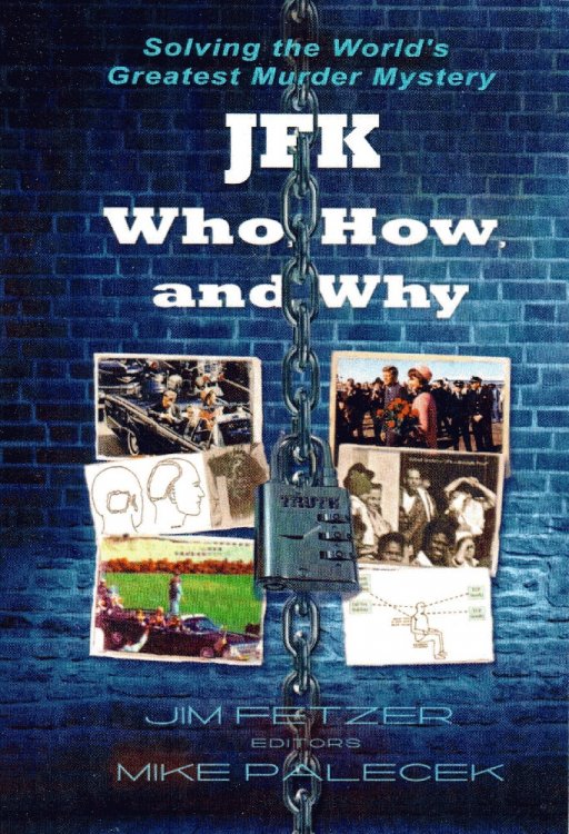 JFK: Who, How, and Why Solving the Worlds Greatest Murder Mystery