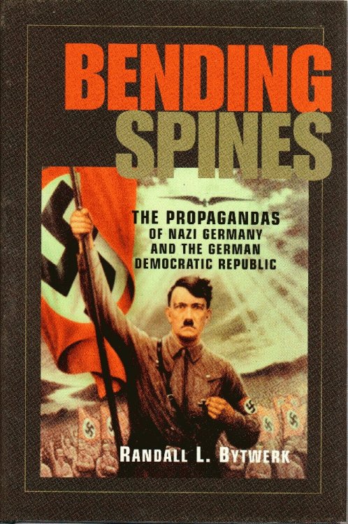 Bending Spines: The Propagandas of Nazi Germany and the German Democratic Republic (Rhetoric & Public Affairs)
