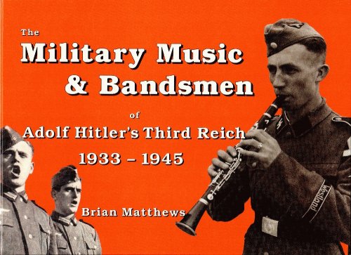 The Military Music & Bandsmen of Adolf Hitler's Third Reich 1933-1945
