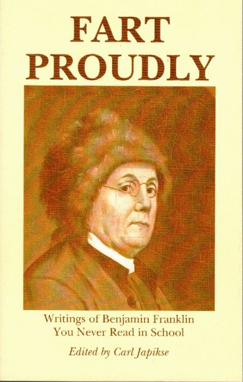 Fart Proudly: Writings of Benjamin Franklin You Never Read in School