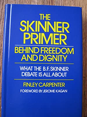 The Skinner Primer: Behind Freedom & Dignity-What the B. F. Skinner Debate Is All About