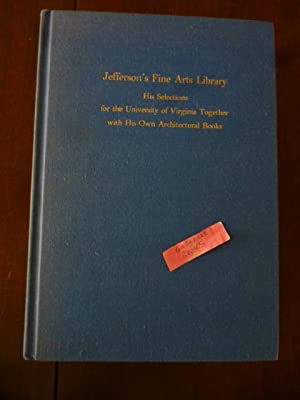 Jefferson's Fine Arts Library: His Selections for the University of Virginia Together with His Own Architectural Books