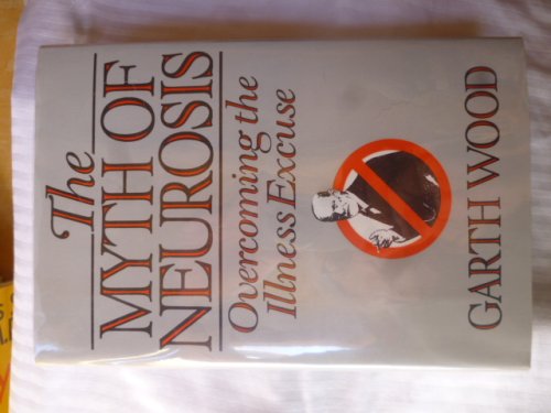 The Myth of Neurosis: Overcoming the Illness Excuse