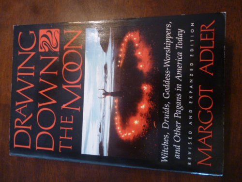Drawing Down the Moon: Witches, Druids, Goddess-Worshippers and Other Pagans in America Today