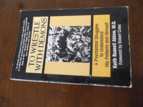 To Wrestle With Demons: A Psychiatrist Struggles to Understand His Patients and Himself