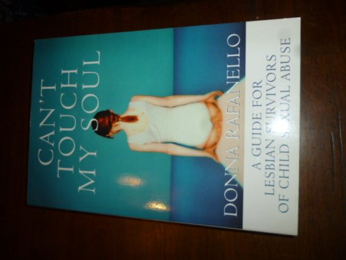Can't Touch My Soul: A Guide for Lesbian Survivors of Child Sexual Abuse