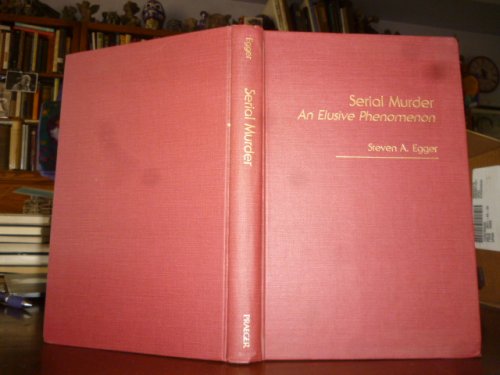Serial Murder: An Elusive Phenomenon