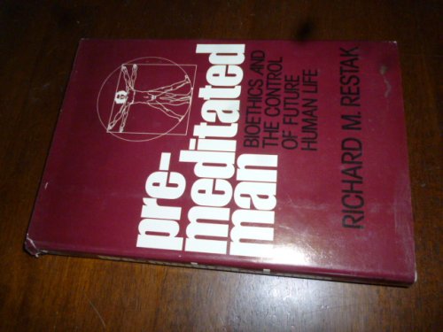 Premeditated Man: Bioethics and the Control of Future Human Life