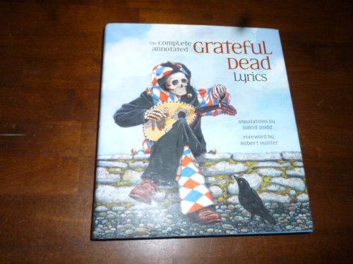 The Complete Annotated Grateful Dead Lyrics: The Collected Lyrics of Robert Hunter and John Barlow, Lyrics to All Original Songs, with Selected Traditional and Cover Songs