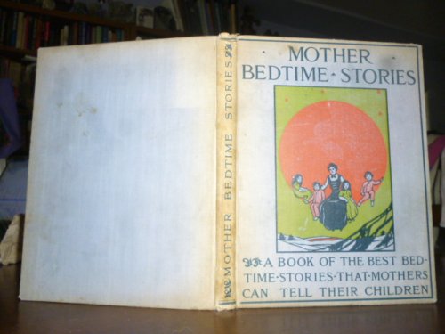 Mother Bedtime Stories: A Book of the Best Bedtime Stories that Mothers Can Tell Their Children