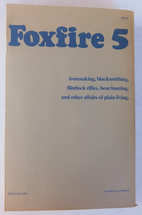 Foxfire 5: Ironmaking, Blacksmithing, Flintlock Rifles, Bear Hunting, and Other Affairs of Plain Living