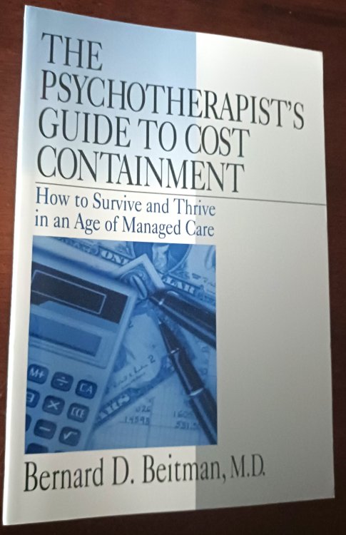 The Psychotherapist's Guide to Cost Containment: How To Survive and Thrive in an Age of Managed Care