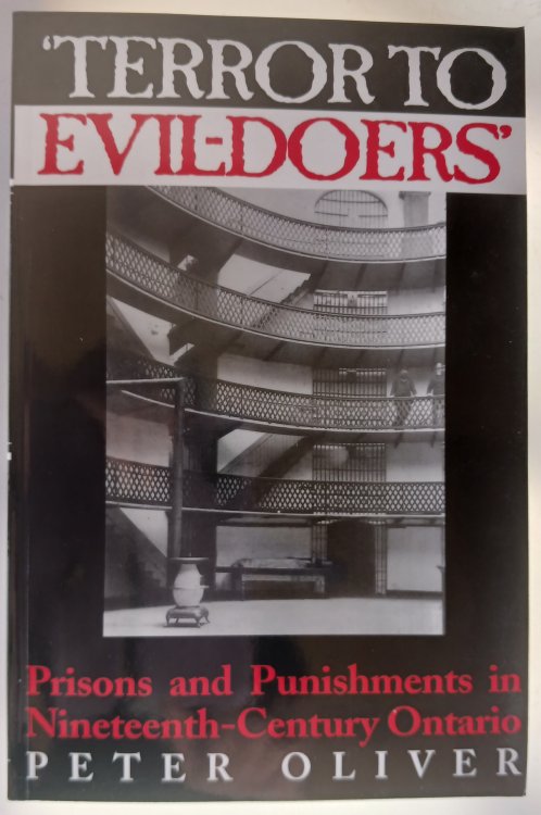 'Terror to Evil-Doers': Prisons and Punishments in Nineteenth-Century Ontario (Osgoode Society for Canadian Legal History)