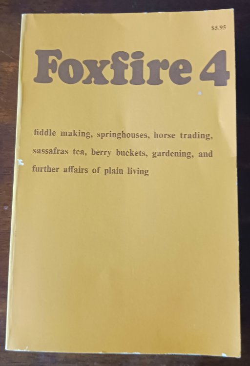 Foxfire 4: Fiddle Making, Springhouses, Horse Trading, Sassafras Tea, Berry Buckets, Gardening, and Further Affairs of Plain Living