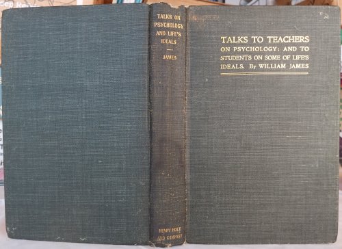 Talks to Teachers on Psychology: And to Students on Some of Life's Ideals