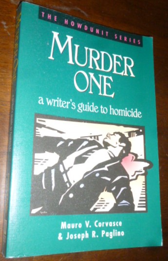 Murder One: A Writer's Guide to Homicide (The Howdunit Series)