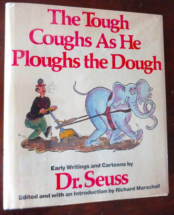 The Tough Coughs as He Ploughs the Dough: Early Writings and Cartoons by Dr. Seuss