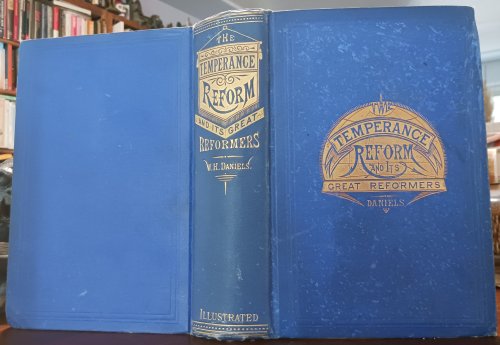 The Temperance Reform and Its Great Reformers: An Illustrated History