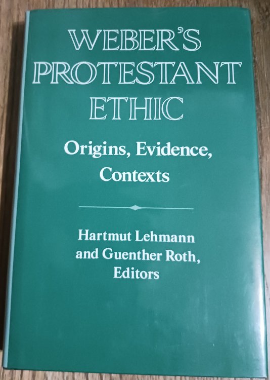 Weber's Protestant Ethic: Origins, Evidence, Contexts (Publications of the German Historical Institute)
