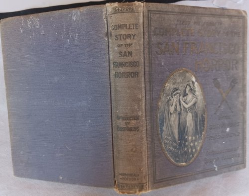Complete Story of the San Francisco Horror (Memorial Edition)