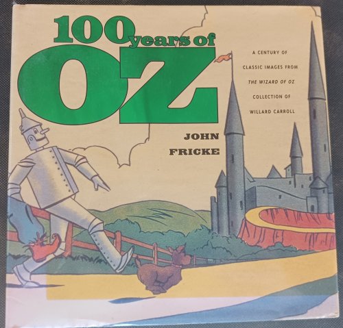 100 Years of Oz: A Century of Classic Images from The Wizard of Oz Collection of Willard Carroll