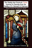 The Family that Overtook Christ Study Edition: Lessons in Sanctity from the Family of St. Bernard of Clairvaux