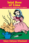 Saint Rose of Lima, The Story of the First Canonized Saint of the Americas