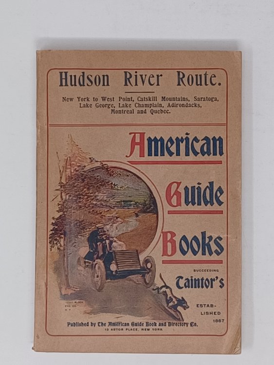 Hudson River Route Guide Book (1902) - New York to West Point, Catskill Mountains, Saratoga, Lake George, Lake Champlain, Adirondacks, Montreal and Quebec