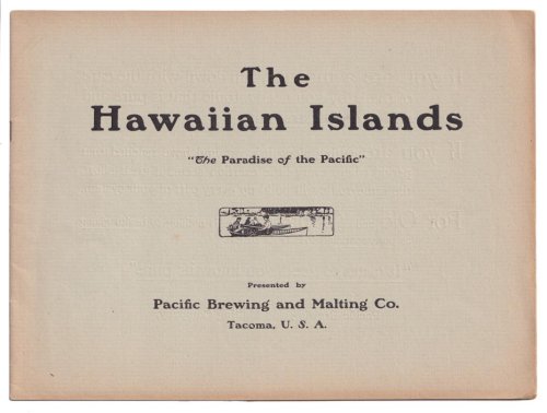 The Hawaiian Islands: 'The Paradise of the Pacific'. (Pacific Brewing and Malting Co, Tacoma, 1898