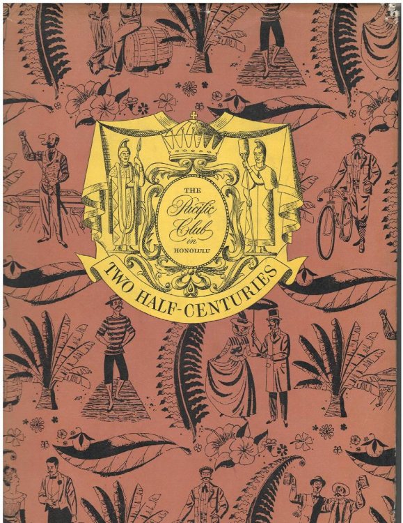 The Pacific Club in Honolulu - Two Half Centuries. Centennial Memoirs of the Pacific Club in Honolulu 1951