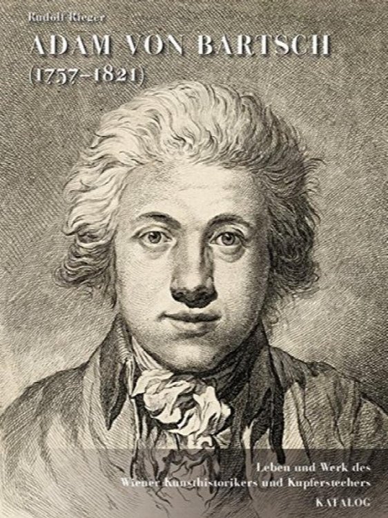 Adam von Bartsch (1757-1821): Leben und Werk des Wiener Kunsthistorikers und Kupferstechers unter besonderer Beruecksichtigung seiner Reproduktionsgraphik