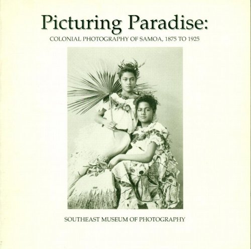 Picturing Paradise: Colonial Photography Of Samoa, 1875 to 1925