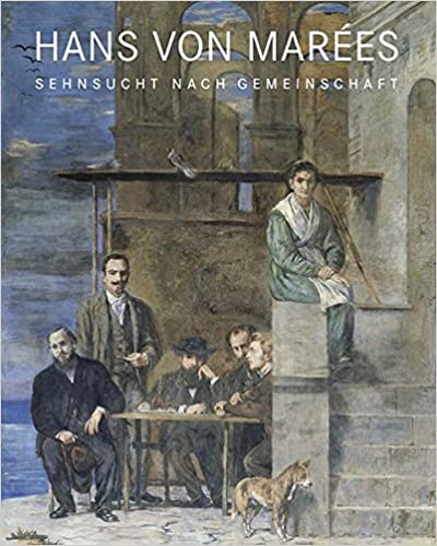 HANS VON MAREES: SEHNSUCHT NACH GEMEINSCHAFT (Hans Von Marees: Desire for Community)