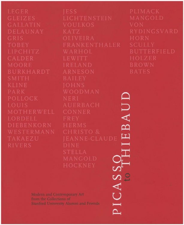 Picasso to Thiebaud: Modern and Contemporary Art from the Collections of Stanford University Alumni and Friends