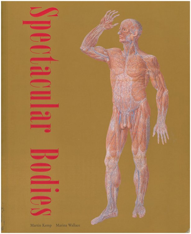 Spectacular Bodies: The Art and Science of the Human Body from Leonardo to Now