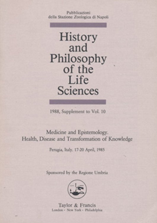 History and Philosophy of the Life Sciences: Medicine and Epistemology. Health Disease and Transformation of Knowledge (Supplement to Vol. 10)