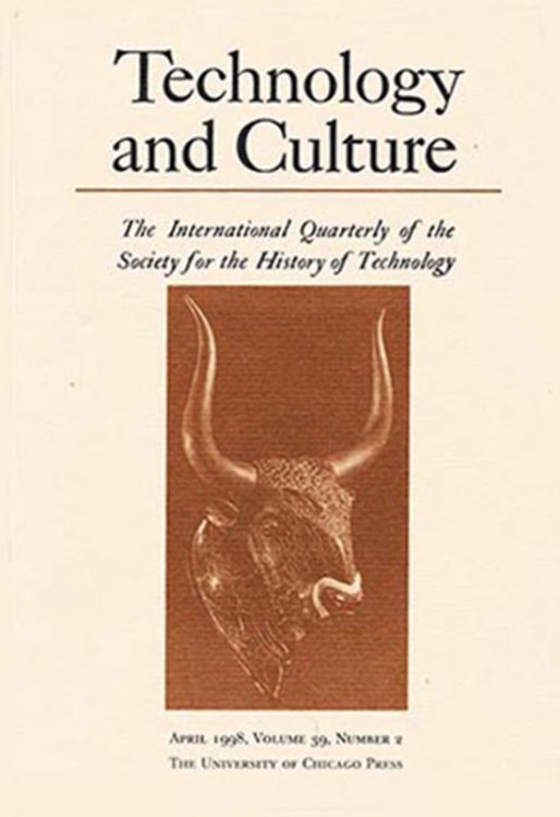 Technology and Culture: The International Quarterly of the Society for the History of Technology (Vol. 39, No. 2, April, 1998)