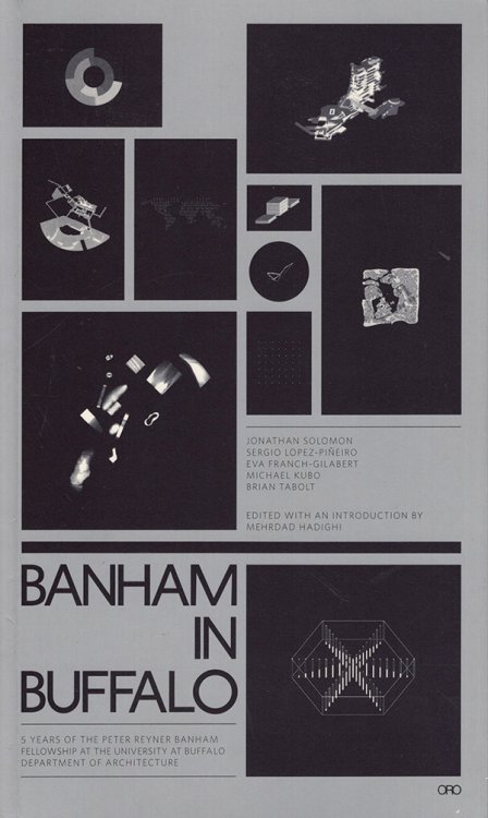 Banham in Buffalo: 5 Years of the P. Reyner Banham Fellowships at the University at Buffalo School of Architecture