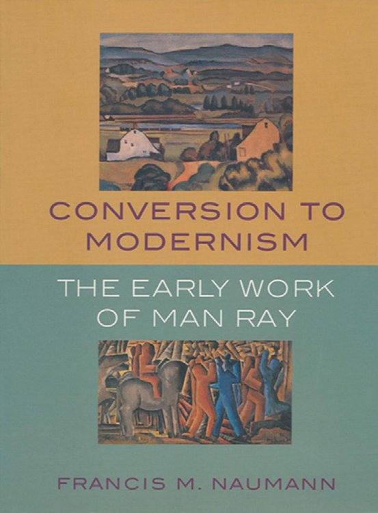 Conversion to Modernism: The Early Work of Man Ray