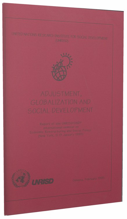 Adjustment, Globalization and Social Development (Report of the UNRISD/UNDP international seminar on Economic Restructuring and Social Policy, New York, 11-13 January 1995)