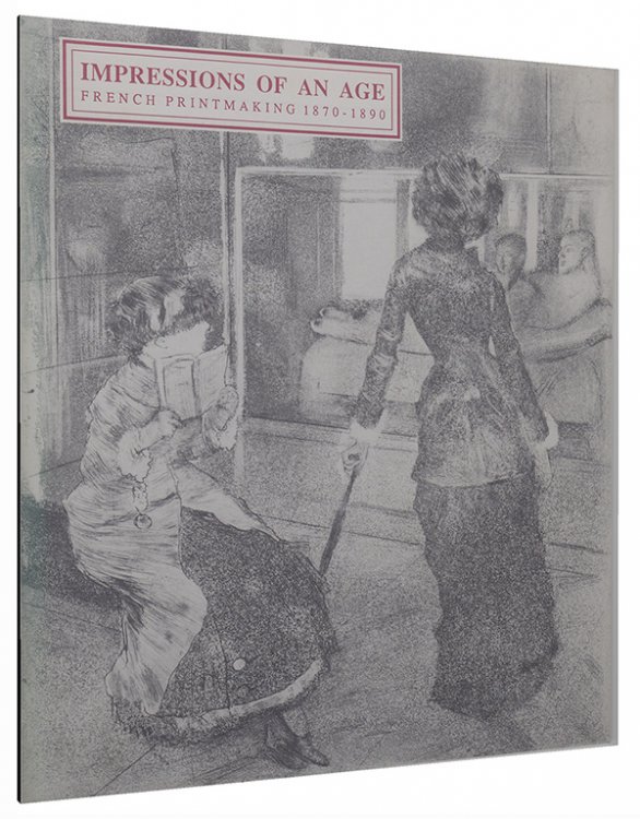 Impressions of an Age: French Printmaking 1870-1890