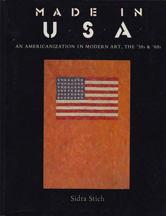 Made in U.S.A.: An Americanization in Modern Art, the '50s and '60s