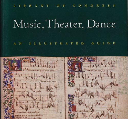 Library of Congress Music, Theater, Dance: An Illustrated Guide