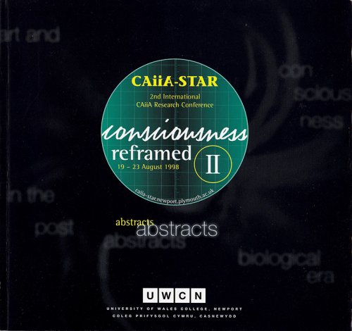 Consciousness Reframed II: Abstracts for 2nd International CAiiA Research Conference (19