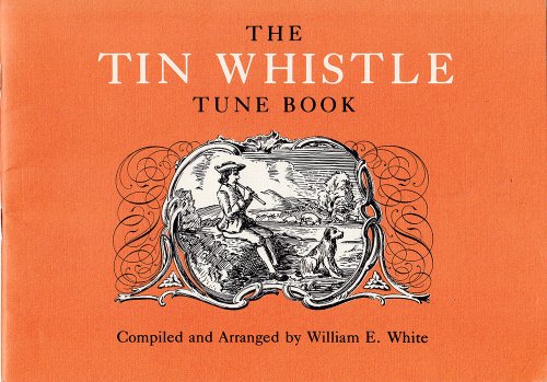 The Tin Whistle Tune Book: Thirty-Eight Tunes Appropriate for Tin Whistler Fife, Flute, or Violin