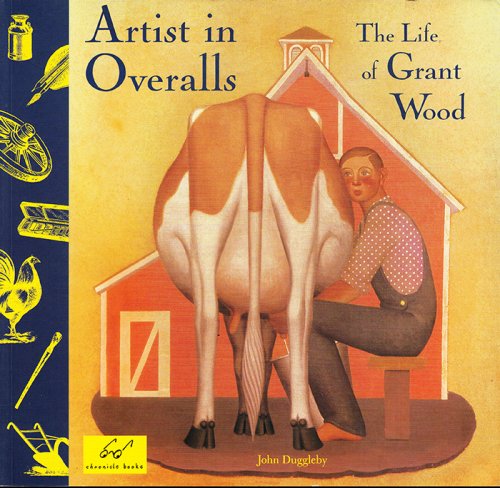 Artist in Overalls: The Life of Grant Wood
