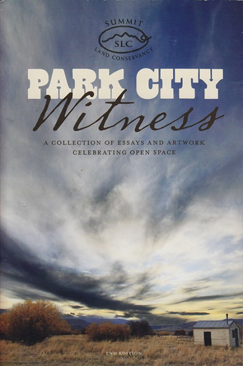 Image for Park City Witness: A Collection of Essays and Artwork Celebrating Open Space, 2nd Edition Park City Witness: A Collection of Essays and Artwork Celebrating Open Space, 2nd Edition