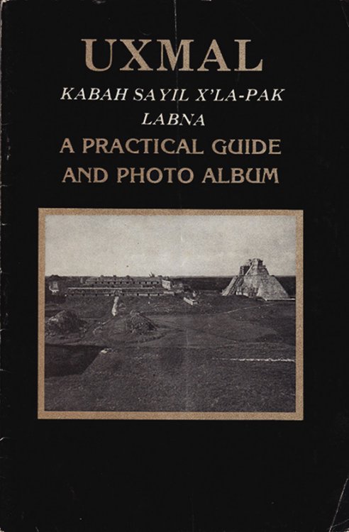 Uxmal: Kabah Sayil X'La-Pak Labna: A Practical Guide and Photo Album