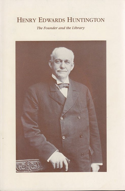 Henry Edwards Huntington: The Founder and the Library